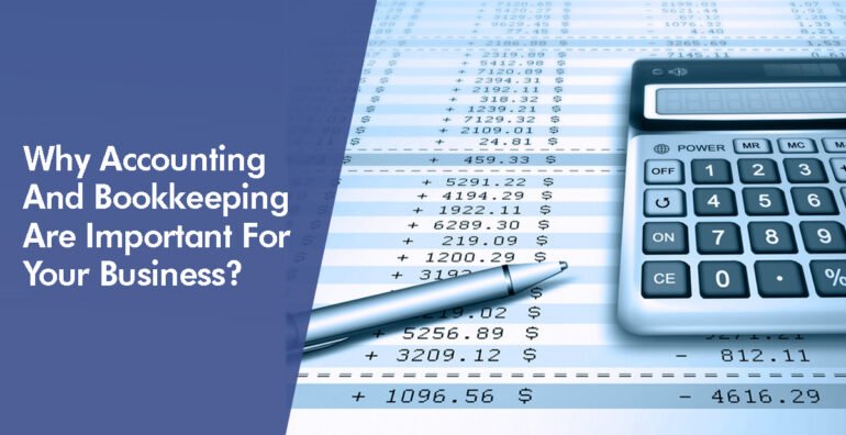 Why Accounting And Bookkeeping Are Important For Your Business?