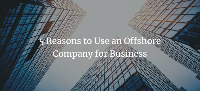 5 Reasons to Use an Offshore Company for Business
