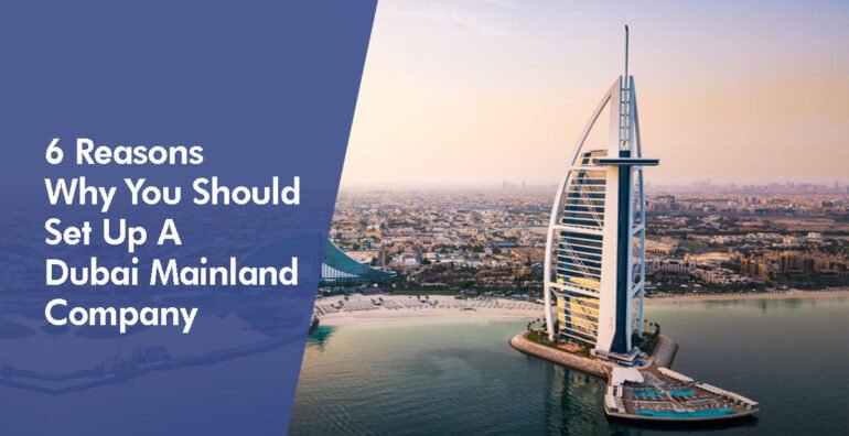 6 Reasons Why You Should Set Up A Dubai Mainland Company