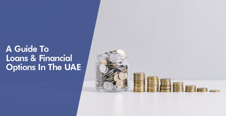A Guide To Loans And Financial Options In The UAE