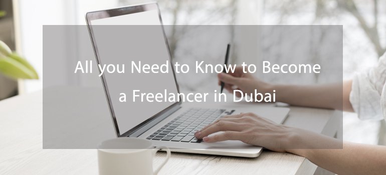 All you Need to Know to Become a Freelancer in Dubai