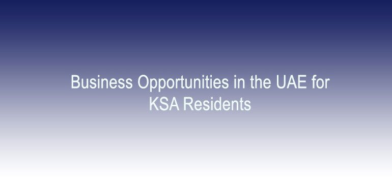 Business Opportunities in UAE for KSA Residents