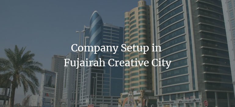 Company Setup in Fujairah Creative City