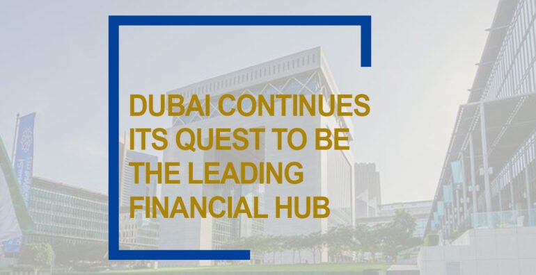 Dubai Continues Its Quest To Be The Leading Financial Hub