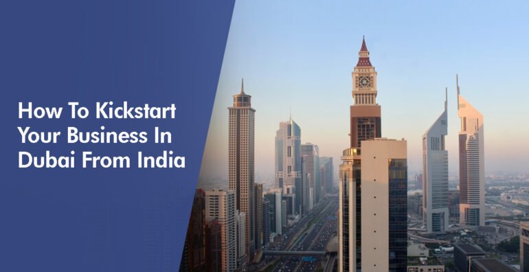 How to Kickstart your Business in Dubai from India