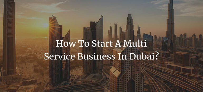 How To Start A Multi Service Business In Dubai UAE?