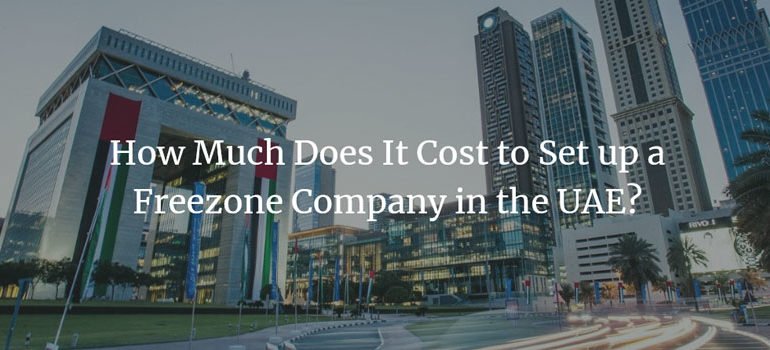 How Much Does It Cost To Set Up A Freezone Company In The UAE?