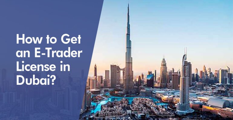 How to Get an E-Trader License in Dubai?