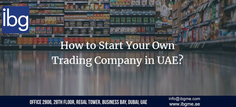 How to Start Your Own Trading Company in UAE?