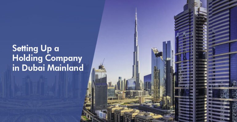 Setting Up a Holding Company in Dubai Mainland