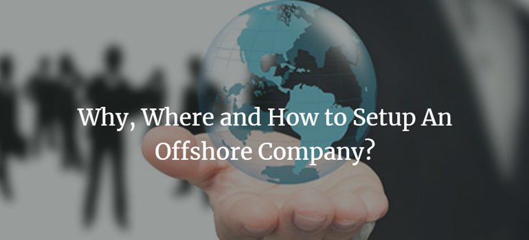 Why, Where and How to Setup An Offshore Company?