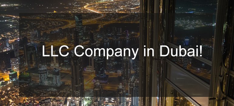 How To Open An LLC Company In Dubai?