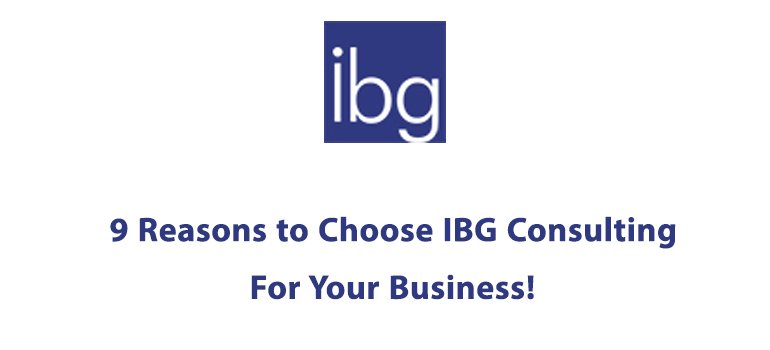 9 Reasons to Choose IBG Consulting For Your Business