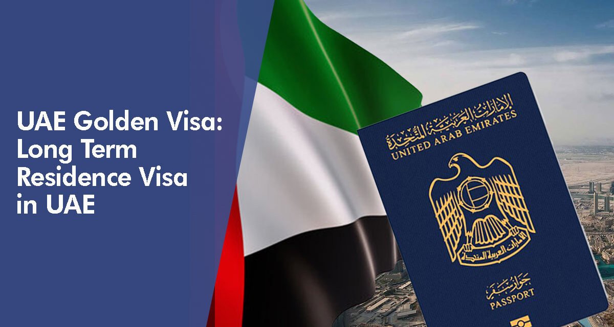 UAE Golden Visa: Long Term Residence Visa in UAE