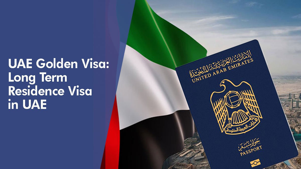 UAE Golden Visa Long Term Residence Visa In UAE