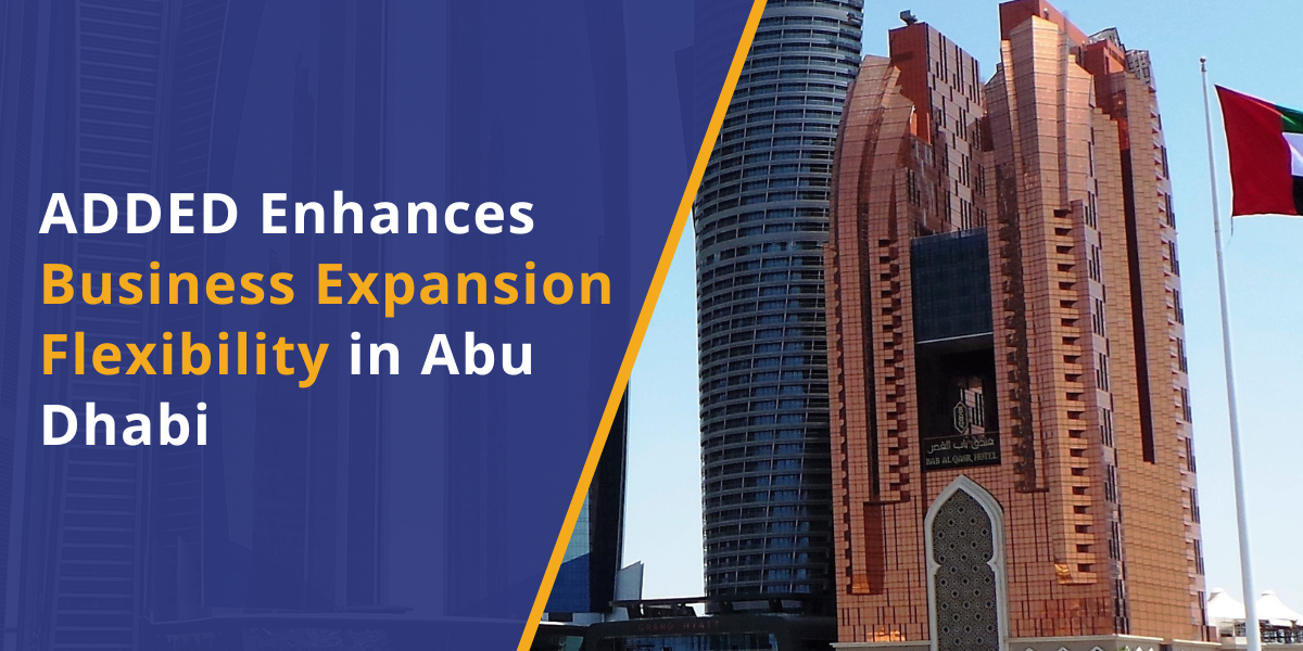 ADDED Enhances Business Expansion Flexibility in Abu Dhabi