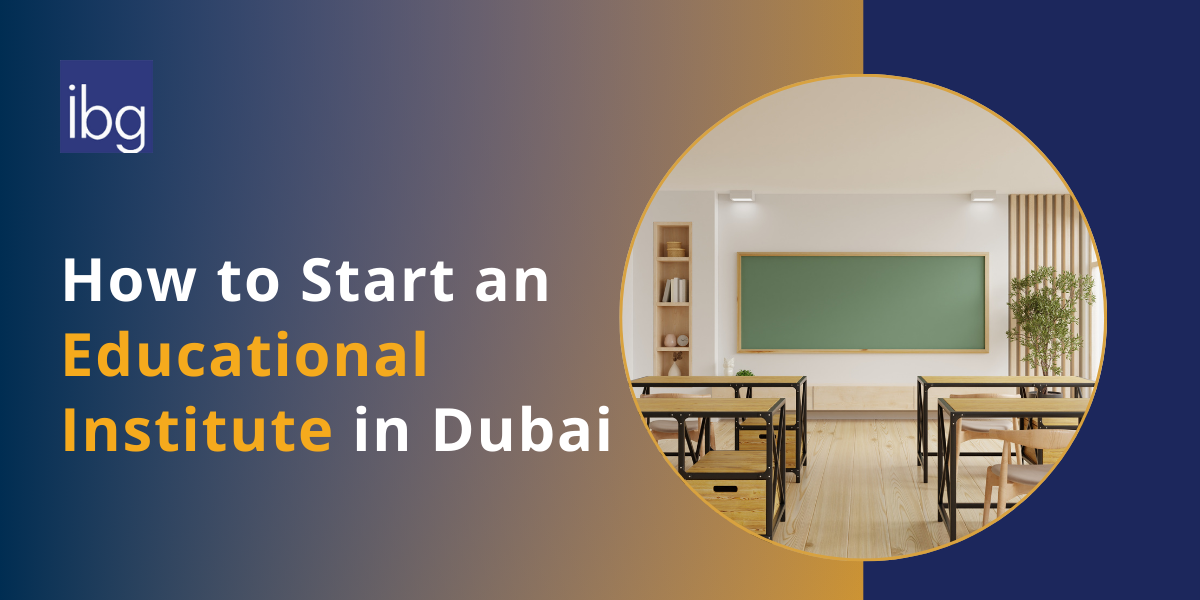 How to Start an Educational Institute in Dubai, UAE: Licensing Guide