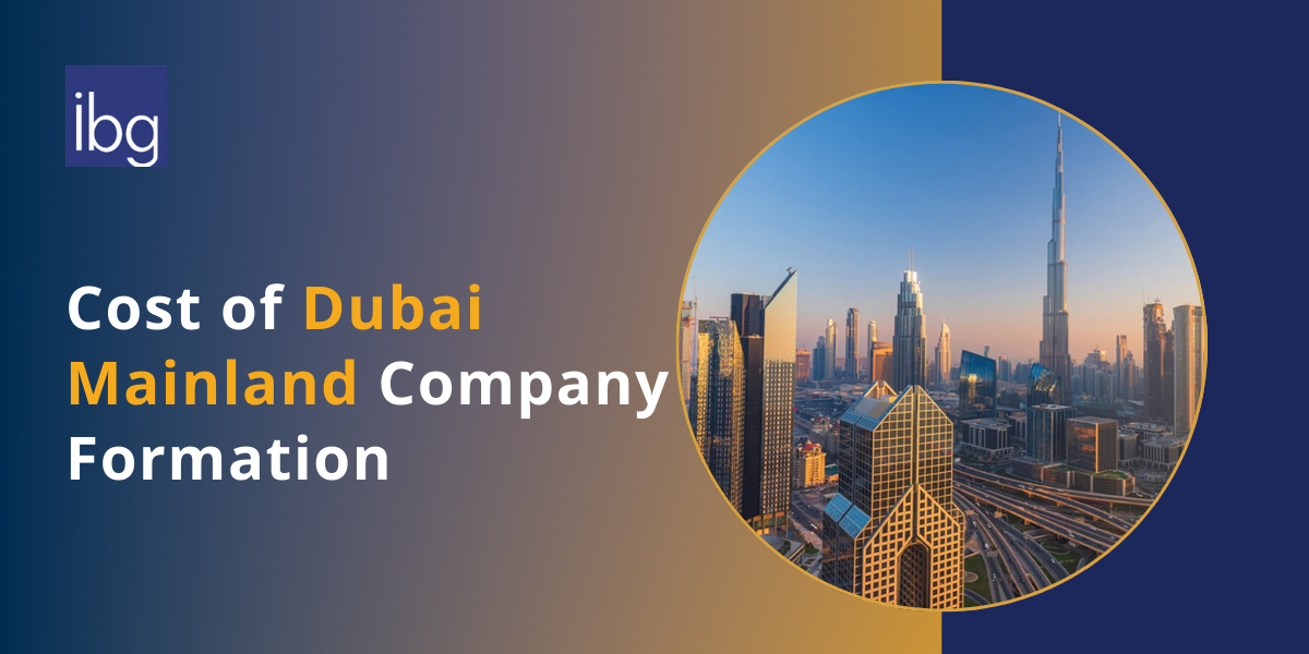 Mainland Company Formation in UAE: License & Cost in Dubai Explained