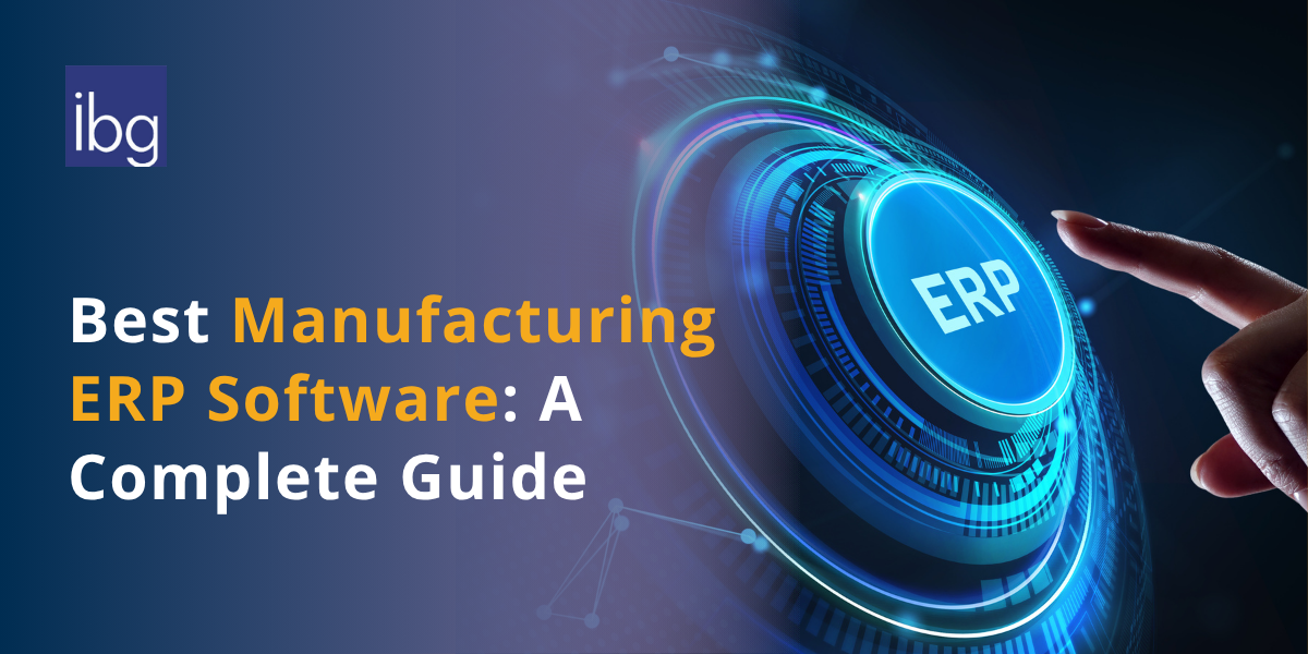 Guide to Best Manufacturing Software | ERP for Manufacturing