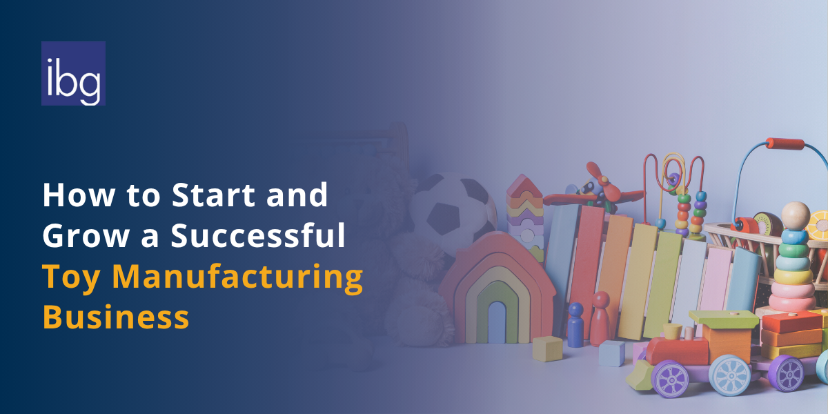 Toy Manufacturing Business: A Complete Guide