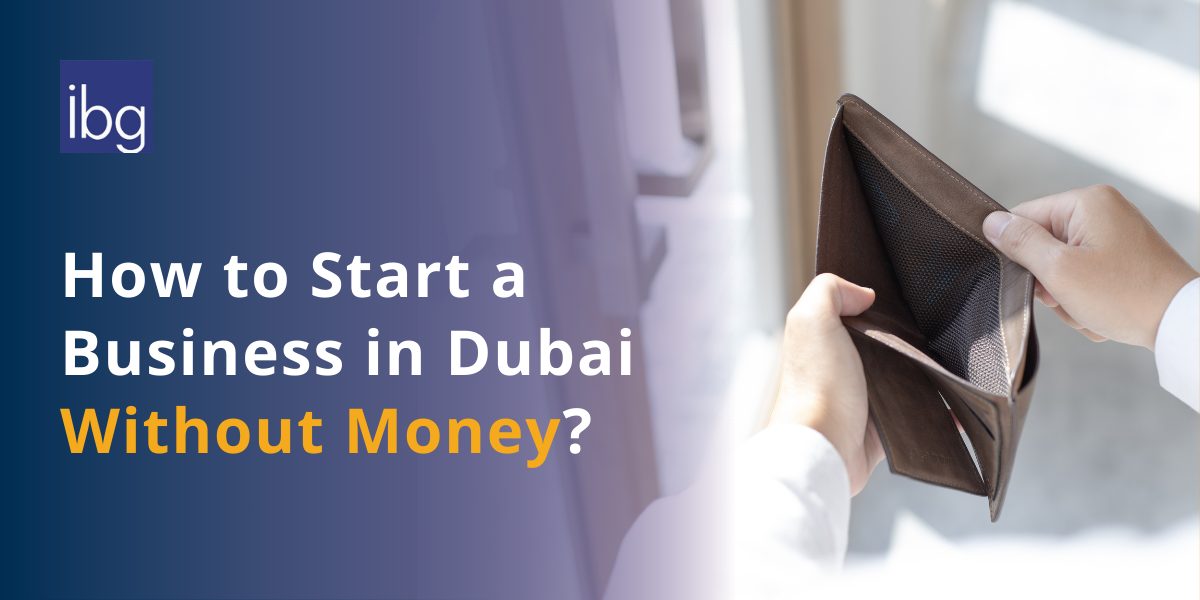 Top 10 Ways How to Start a Business in Dubai Without Money