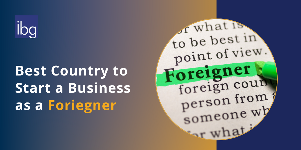 Best Countries to Start a Business as a Foreigner in 2025
