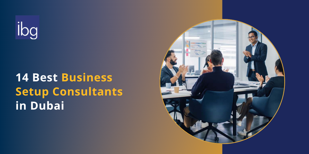 14 Best Business Setup Consultants in Dubai, UAE | IBG Middle East